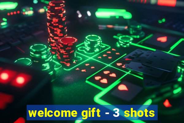 welcome gift - 3 shots