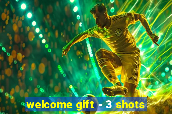 welcome gift - 3 shots