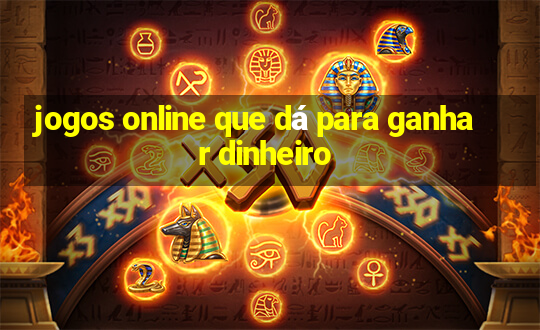 jogos online que dá para ganhar dinheiro