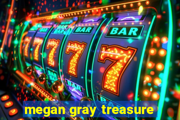 megan gray treasure