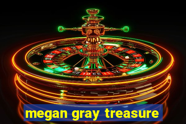 megan gray treasure