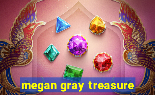 megan gray treasure