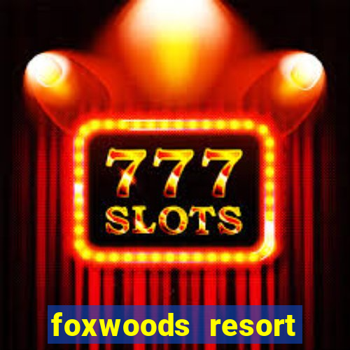 foxwoods resort casino ledyard ct