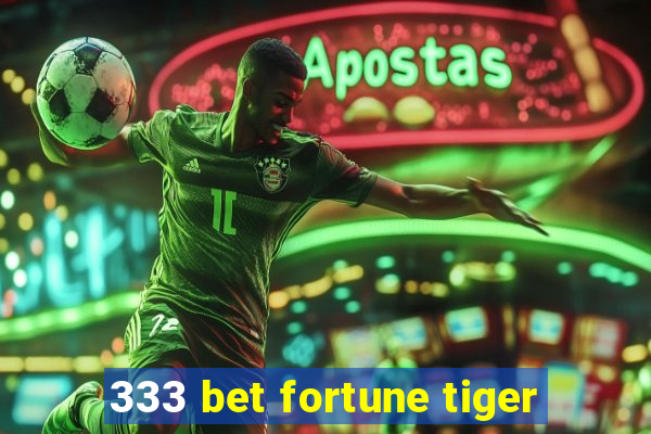 333 bet fortune tiger