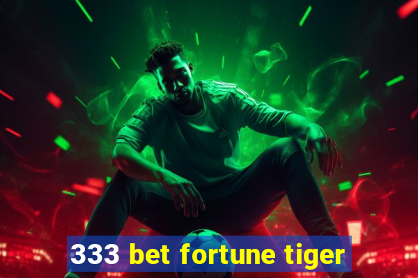 333 bet fortune tiger