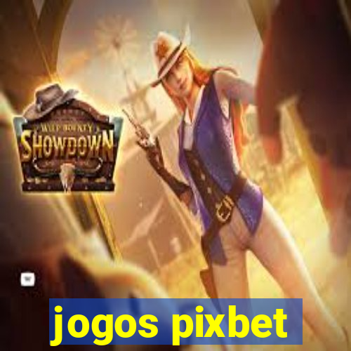 jogos pixbet