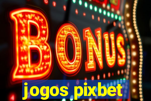 jogos pixbet