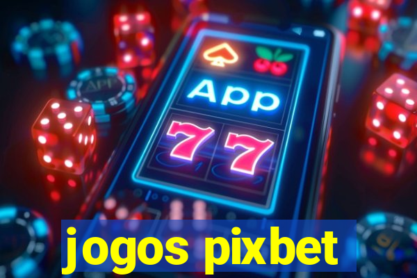 jogos pixbet