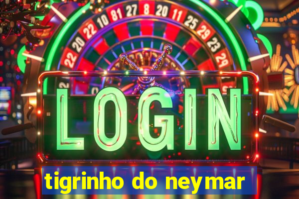 tigrinho do neymar