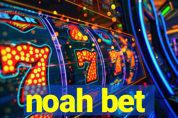 noah bet