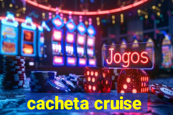 cacheta cruise