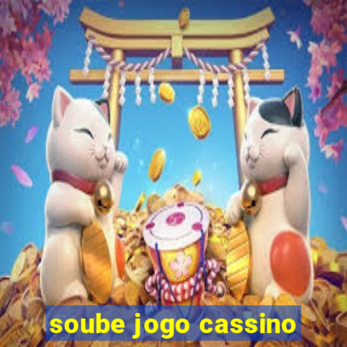 soube jogo cassino