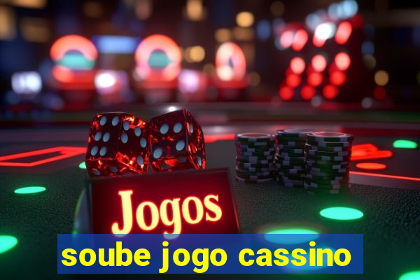 soube jogo cassino