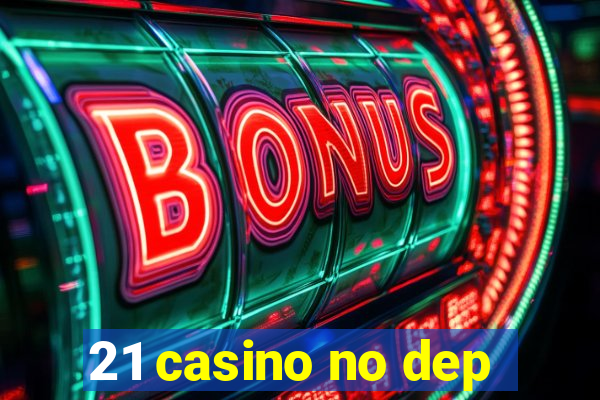 21 casino no dep