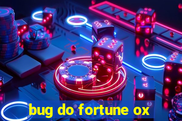 bug do fortune ox