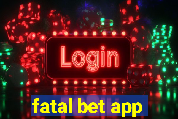 fatal bet app