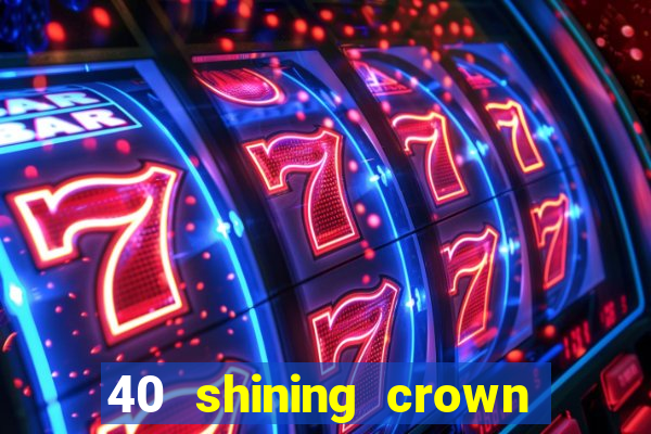 40 shining crown slot recenzie