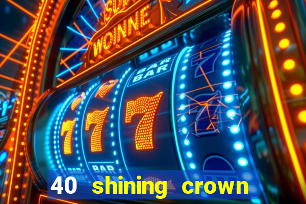 40 shining crown slot recenzie