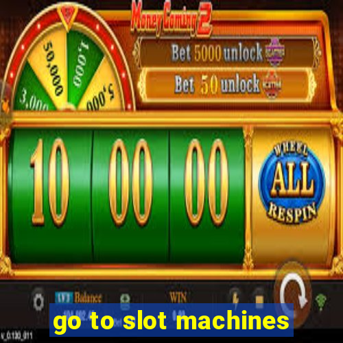 go to slot machines