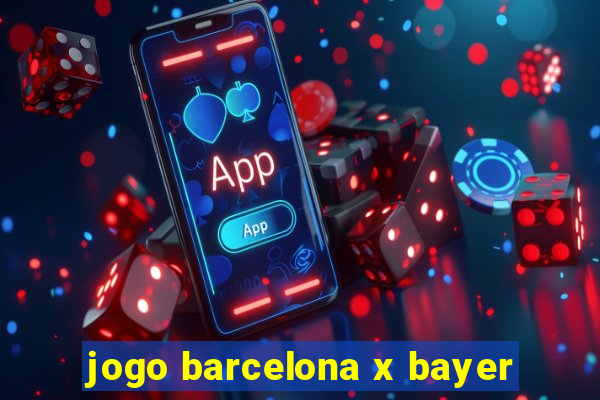 jogo barcelona x bayer