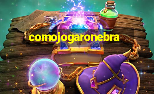 comojogaronebra