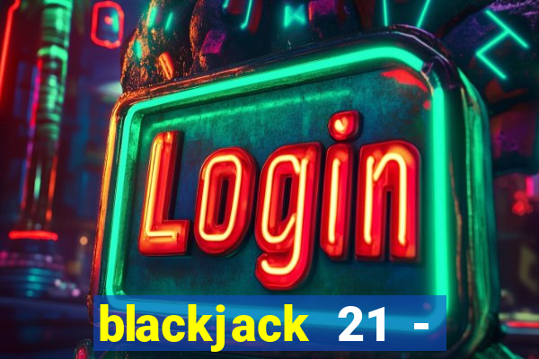 blackjack 21 - casino vegas