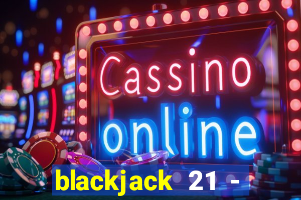 blackjack 21 - casino vegas