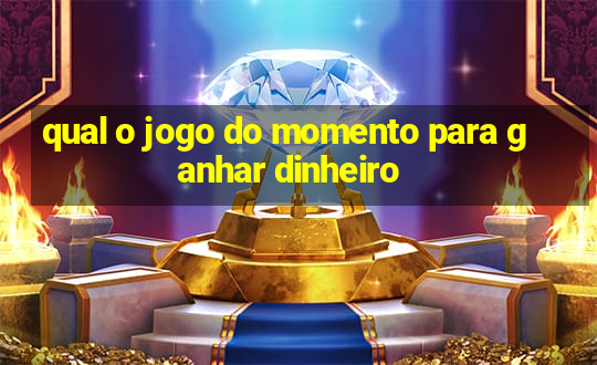 qual o jogo do momento para ganhar dinheiro