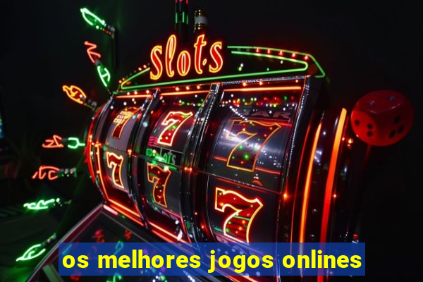 os melhores jogos onlines