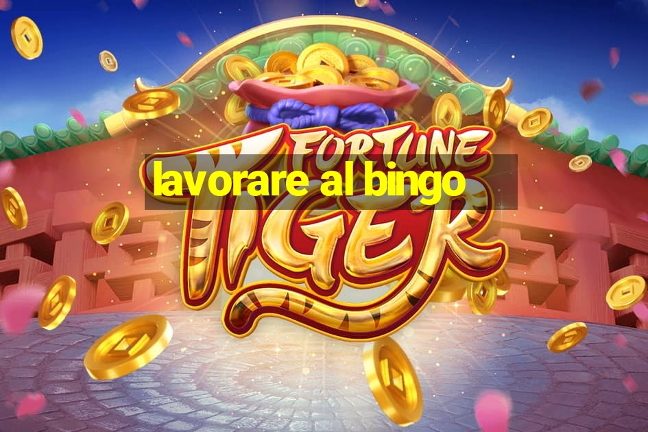 lavorare al bingo