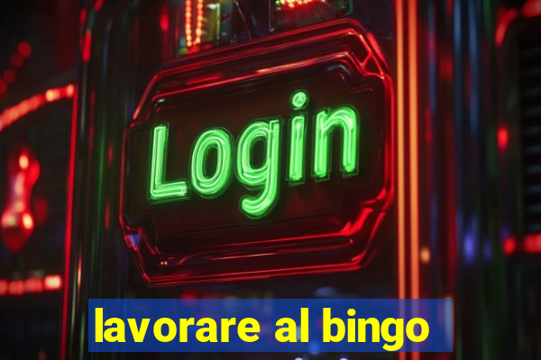 lavorare al bingo