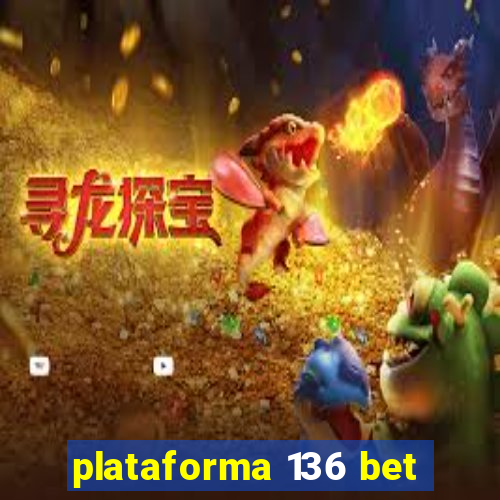 plataforma 136 bet