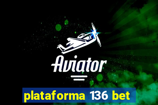 plataforma 136 bet