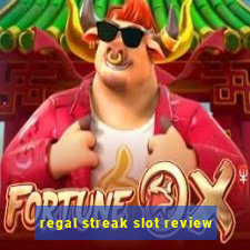 regal streak slot review