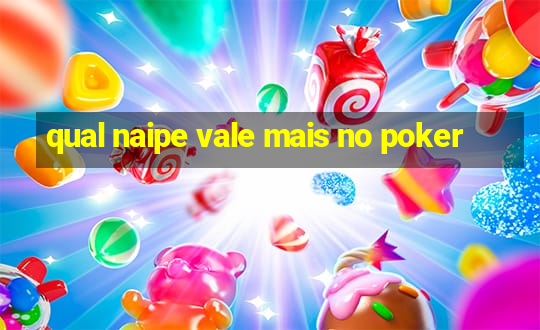 qual naipe vale mais no poker