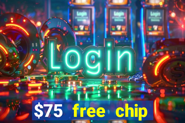 $75 free chip hallmark casino