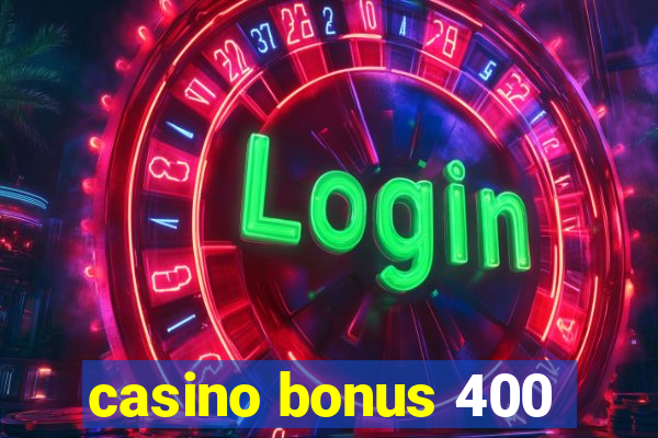 casino bonus 400