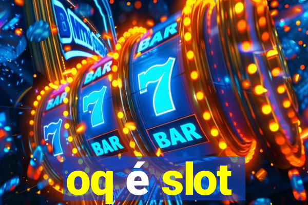 oq é slot