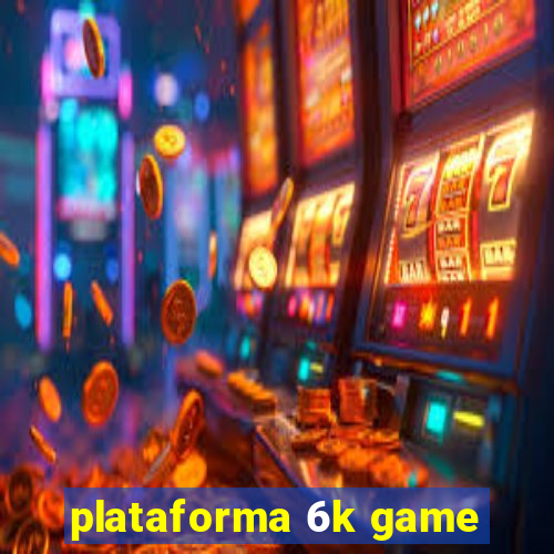 plataforma 6k game