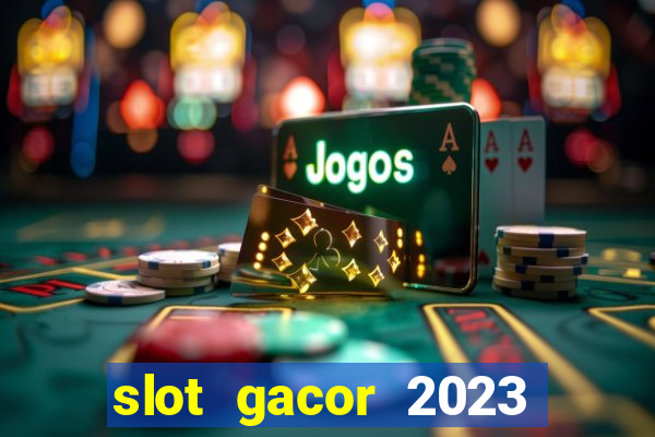 slot gacor 2023 hari ini