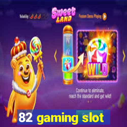 82 gaming slot