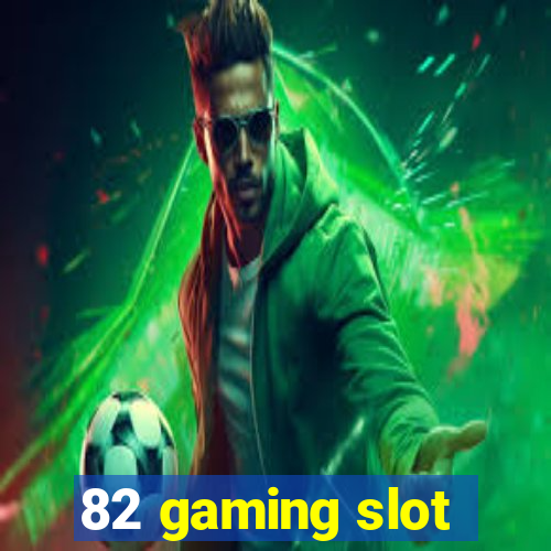 82 gaming slot