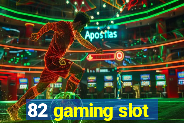 82 gaming slot