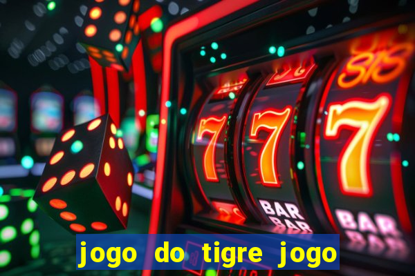 jogo do tigre jogo do tigre