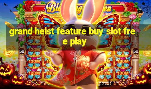 grand heist feature buy slot free play