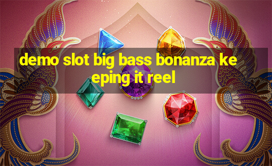 demo slot big bass bonanza keeping it reel