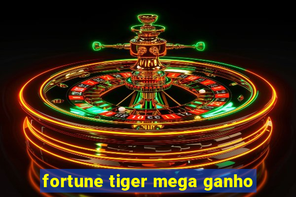 fortune tiger mega ganho