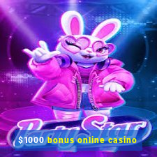 $1000 bonus online casino