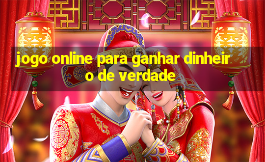 jogo online para ganhar dinheiro de verdade