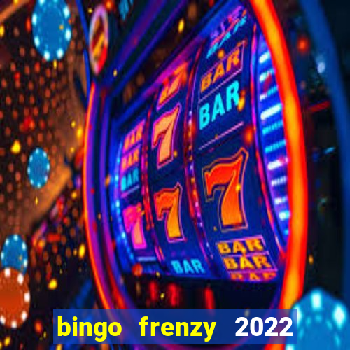 bingo frenzy 2022 free tickets